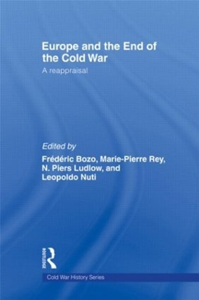 Europe and the End of the Cold War: A Reappraisal by Frederic Bozo 9780415563918