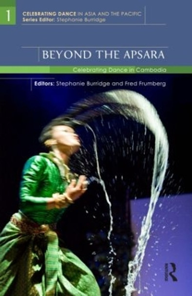 Beyond the Apsara: Celebrating Dance in Cambodia by Stephanie Burridge 9780415564458