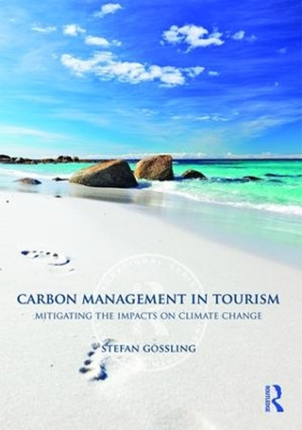 Carbon Management in Tourism: Mitigating the Impacts on Climate Change by Stefan Gossling 9780415566339