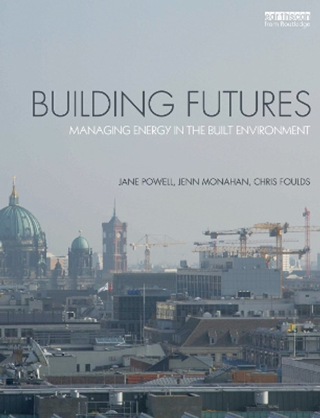 Building Futures: Managing energy in the built environment by Jane Powell 9780415720120