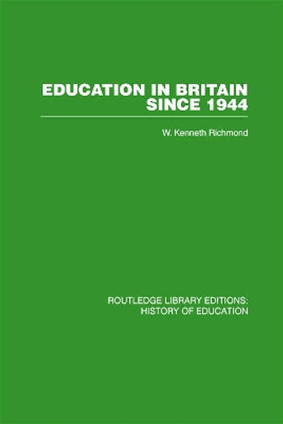 Education in Britain Since 1944 by W. Kenneth Richmond 9780415761789