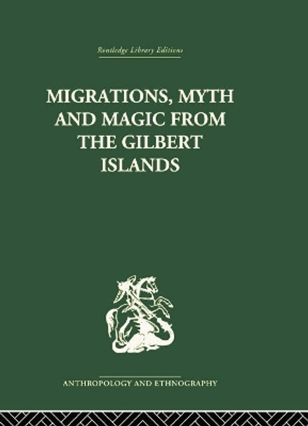 Migrations, Myth and Magic from the Gilbert Islands: Early Writings of Sir Arthur Grimble by Rosemary Grimble 9780415758819