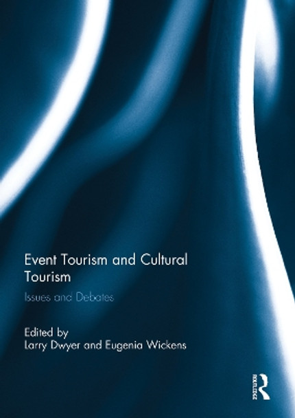 Event Tourism and Cultural Tourism: Issues and Debates by Larry Dwyer 9780415754781