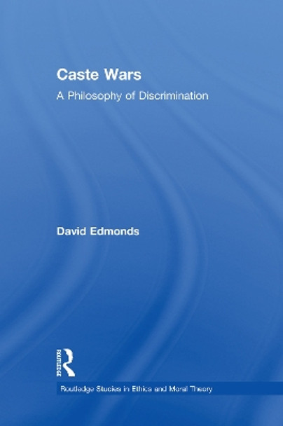 Caste Wars: A Philosophy of Discrimination by David Edmonds 9780415759373