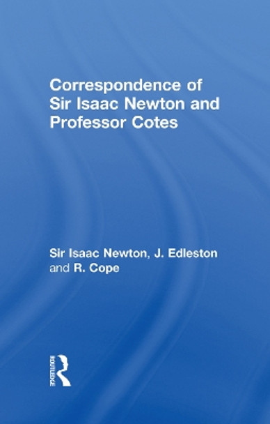 Correspondence of Sir Isaac Newton and Professor Cotes by Sir Isaac Newton 9780415760614