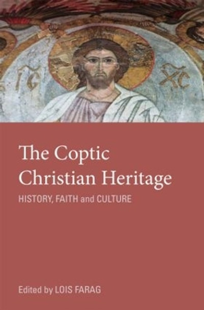 The Coptic Christian Heritage: History, Faith and Culture by Lois M. Farag 9780415781039