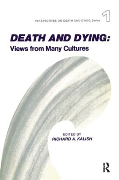 Death and Dying: Views from Many Cultures by Richard A. Kalish 9780415785785