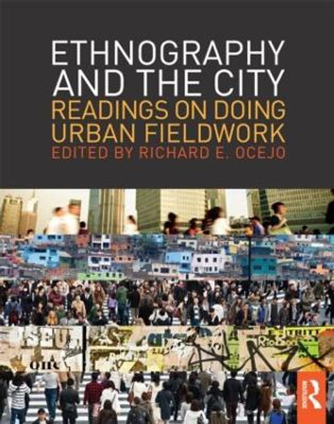 Ethnography and the City: Readings on Doing Urban Fieldwork by Richard E. Ocejo 9780415808385