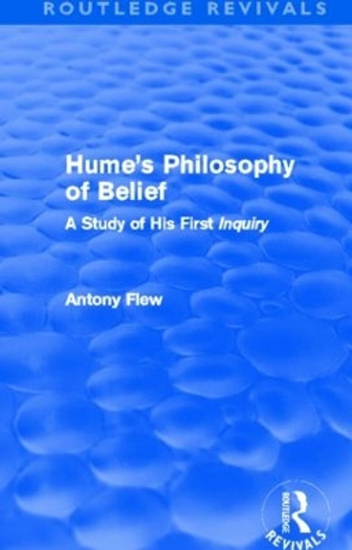 Hume's Philosophy of Belief: A Study of His First 'Inquiry' by Antony Flew 9780415812177