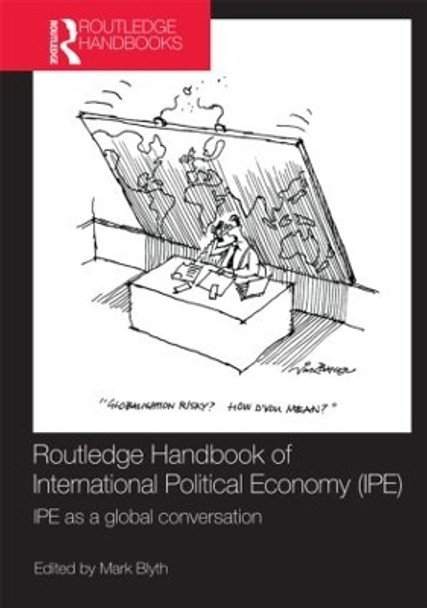 Routledge Handbook of International Political Economy (IPE): IPE as a Global Conversation by Mark Blyth 9780415781411