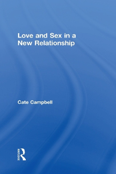 Love and Sex in a New Relationship by Cate Campbell 9780415788717