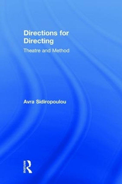 Directions for Directing: Theatre and Method by Avra Sidiropoulou 9780415789271