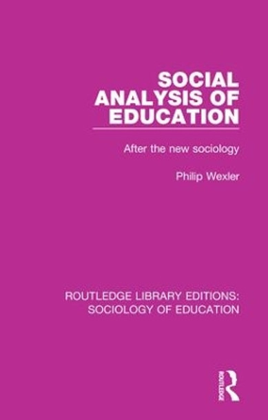 Social Analysis of Education: After the new sociology by Philip Wexler 9780415792127