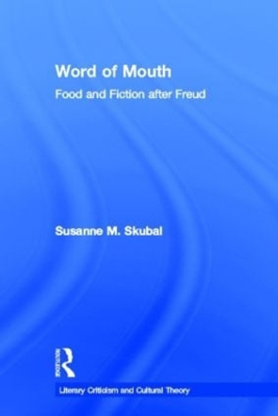 Word of Mouth: Food and Fiction After Freud by Susanne M. Skubal 9780415938501