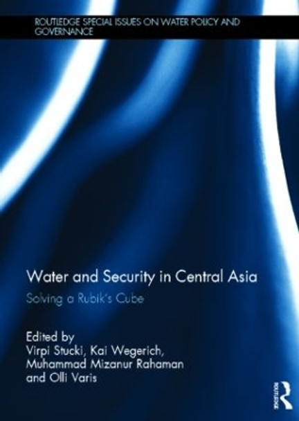 Water and Security in Central Asia: Solving a Rubik's Cube by Virpi Stucki 9780415826921