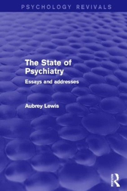 The State of Psychiatry: Essays and Addresses by Sir Aubrey Lewis 9780415826686