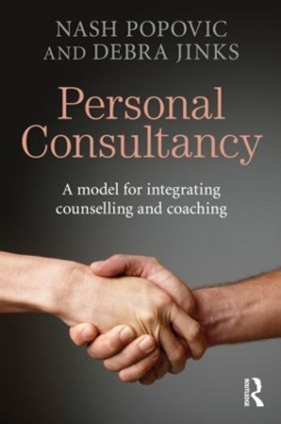 Personal Consultancy: A model for integrating counselling and coaching by Nash Popovic 9780415833936