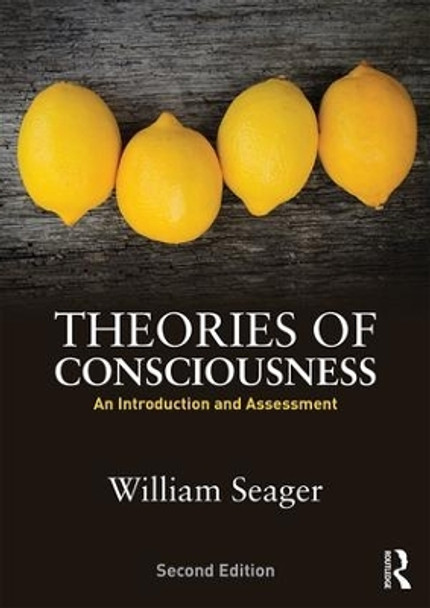 Theories of Consciousness: An Introduction and Assessment by William Seager 9780415834094