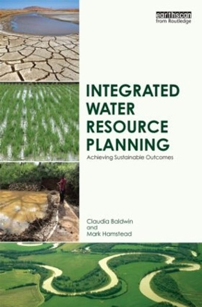 Integrated Water Resource Planning: Achieving Sustainable Outcomes by Claudia Baldwin 9780415835480