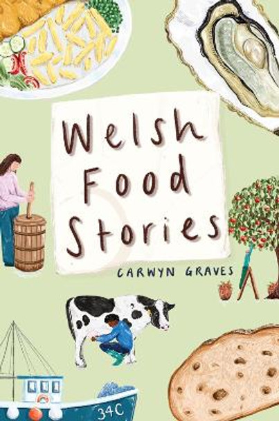 Welsh Food Stories by Carwyn Graves