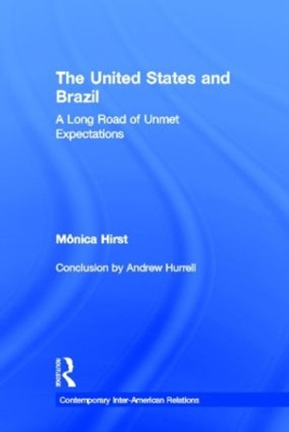 The United States and Brazil: A Long Road of Unmet Expectations by Monica Hirst 9780415950657