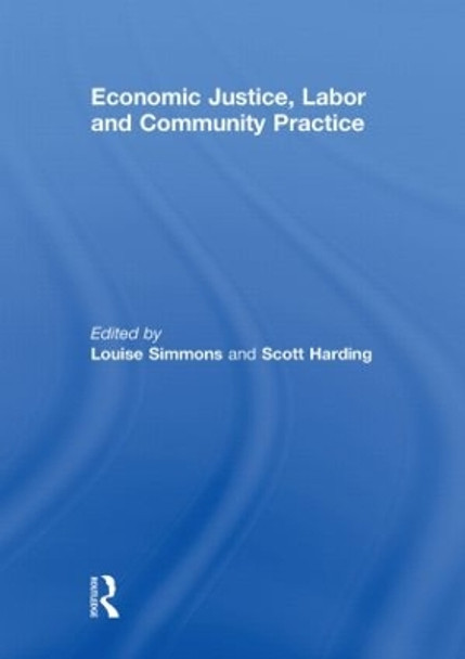 Economic Justice, Labor and Community Practice by Louise Simmons 9780415848404