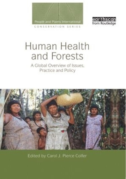 Human Health and Forests: A Global Overview of Issues, Practice and Policy by Carol J. Pierce Colfer 9780415848879