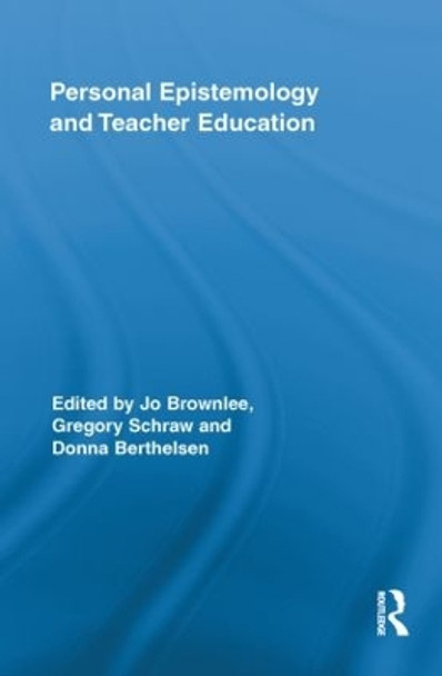 Personal Epistemology and Teacher Education by Jo Brownlee 9780415849159