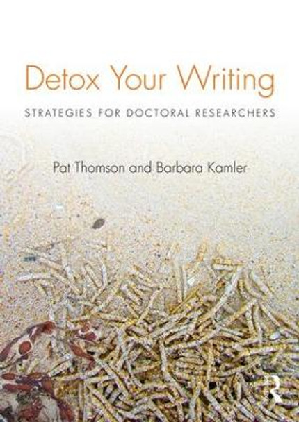 Detox Your Writing: Strategies for doctoral researchers by Pat Thomson 9780415820844