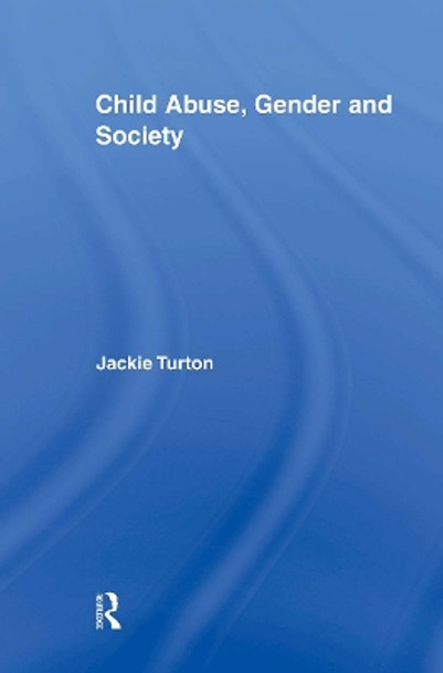Child Abuse, Gender and Society by Jackie Turton 9780415882941