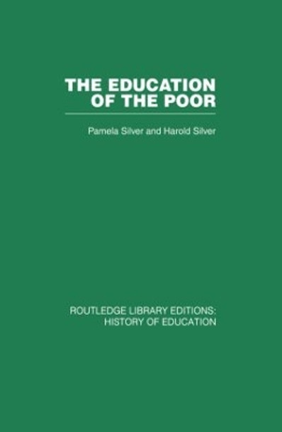 The Education of the Poor: The History of the National School 1824-1974 by Harold Silver 9780415864770