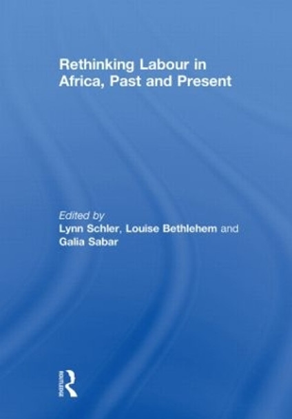 Rethinking Labour in Africa, Past and Present by Lynn Schler 9780415853354
