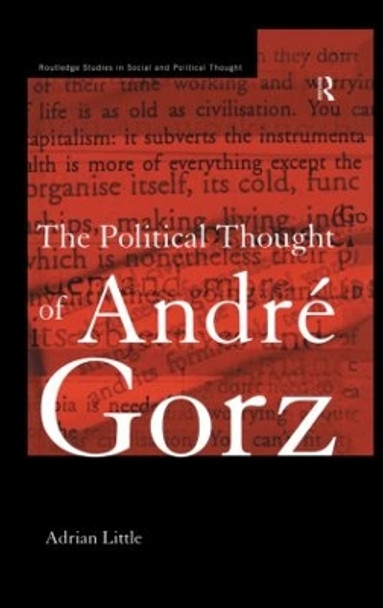 The Political Thought of Andre Gorz by Adrian Little 9780415862431