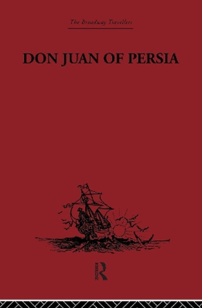 Don Juan of Persia: A Shi'ah Catholic 1560-1604 by G. Le Strange 9780415860130