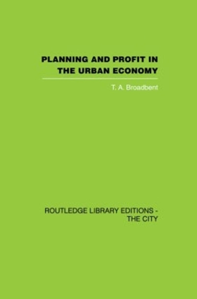 Planning and Profit in the Urban Economy by T. A. Broadbent 9780415860420