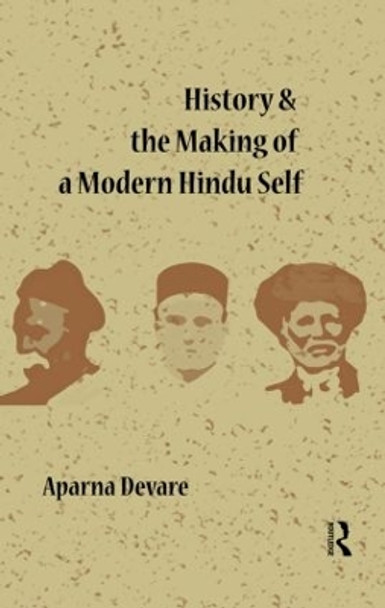 History and the Making of a Modern Hindu Self by Aparna Devare 9780415860857