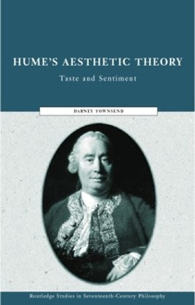 Hume's Aesthetic Theory: Sentiment and Taste in the History of Aesthetics by Dabney Townsend 9780415868167