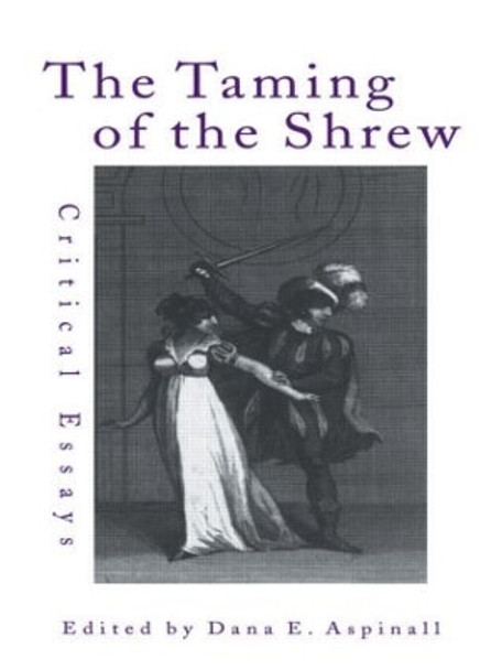 The Taming of the Shrew: Critical Essays by Dana Aspinall 9780415874342