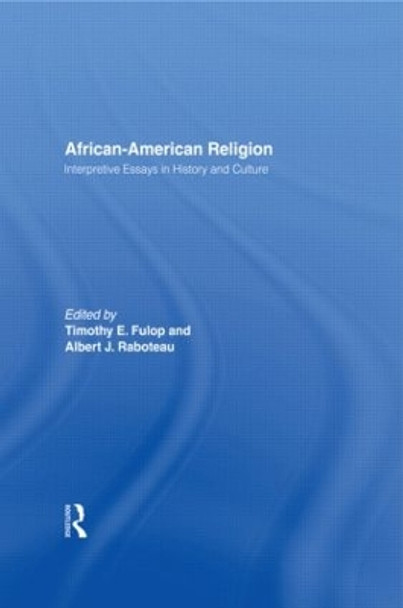 African-American Religion: Interpretive Essays in History and Culture by Timothy E. Fulop 9780415914581