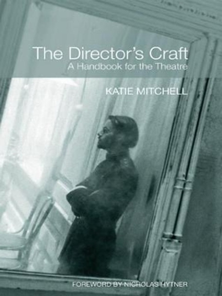 The Director's Craft: A Handbook for the Theatre by Katie Mitchell 9780415404389