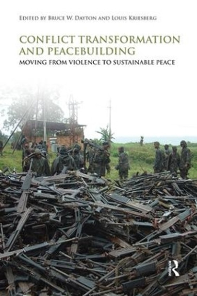 Conflict Transformation and Peacebuilding: Moving From Violence to Sustainable Peace by Bruce W. Dayton 9780415480857