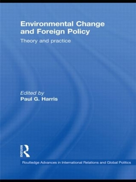 Environmental Change and Foreign Policy: Theory and Practice by Paul G. Harris 9780415483438