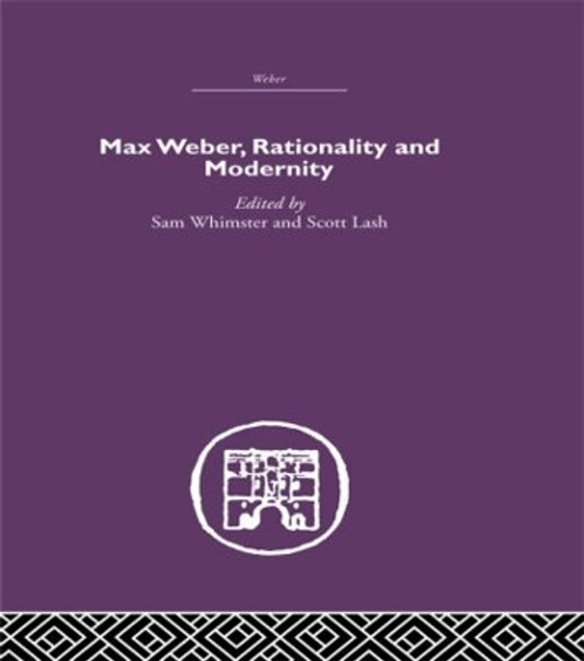 Max Weber, Rationality and Modernity by Sam Whimster 9780415489546