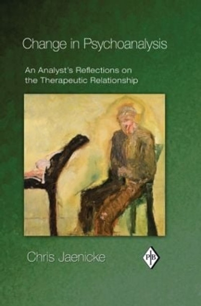 Change in Psychoanalysis: An Analyst's Reflections on the Therapeutic Relationship by Chris Jaenicke 9780415888042