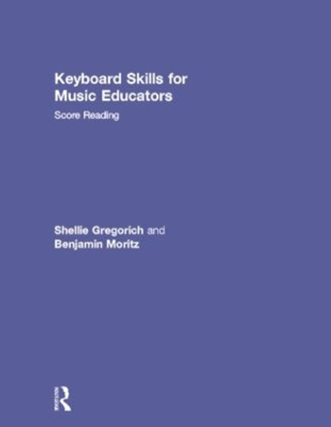 Keyboard Skills for Music Educators: Score Reading by Shellie Gregorich 9780415888974