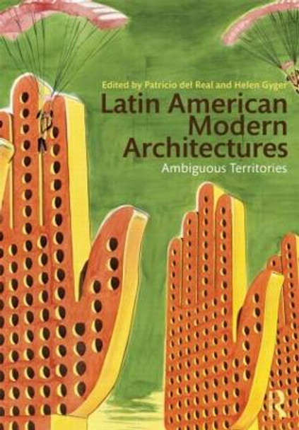 Latin American Modern Architectures: Ambiguous Territories by Patricio Del Real 9780415893466