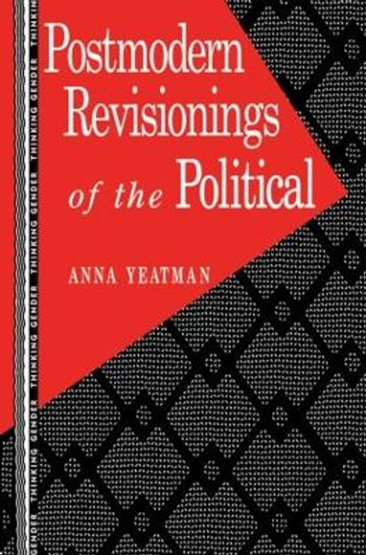 Postmodern Revisionings of the Political by Anna Yeatman 9780415901987