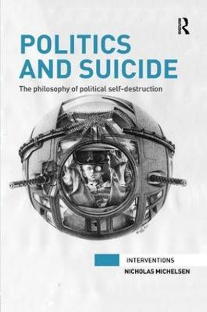 Politics and Suicide: The philosophy of political self-destruction by Nicholas Michelsen