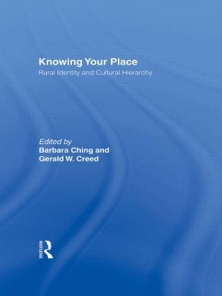 Knowing Your Place: Rural Identity and Cultural Hierarchy by Barbara Ching 9780415915441