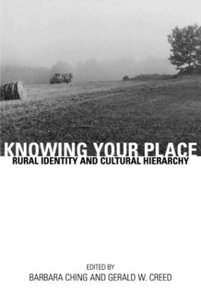 Knowing Your Place: Rural Identity and Cultural Hierarchy by Barbara Ching 9780415915458